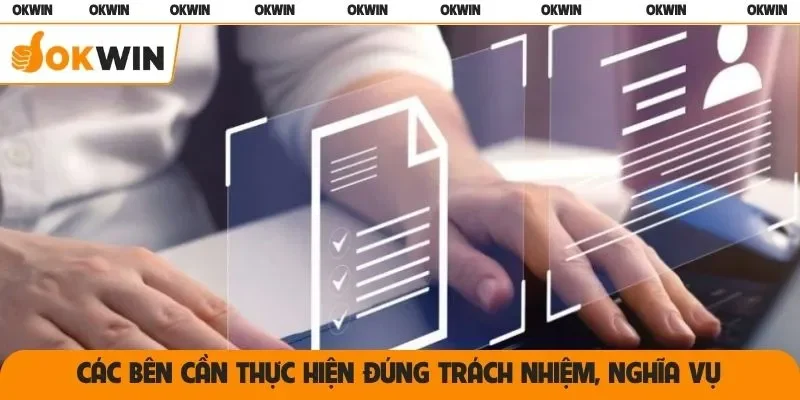 Các bên cần thực hiện đúng trách nhiệm, nghĩa vụ