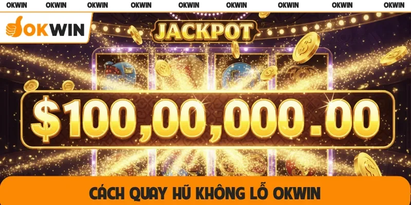 cách quay hũ không lỗ OKWIN