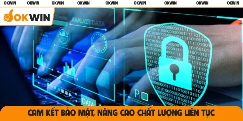 Cam kết bảo mật, nâng cao chất lượng liên tục