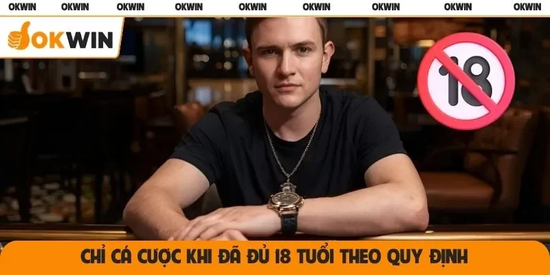 Chỉ cá cược khi đã đủ 18 tuổi theo quy định