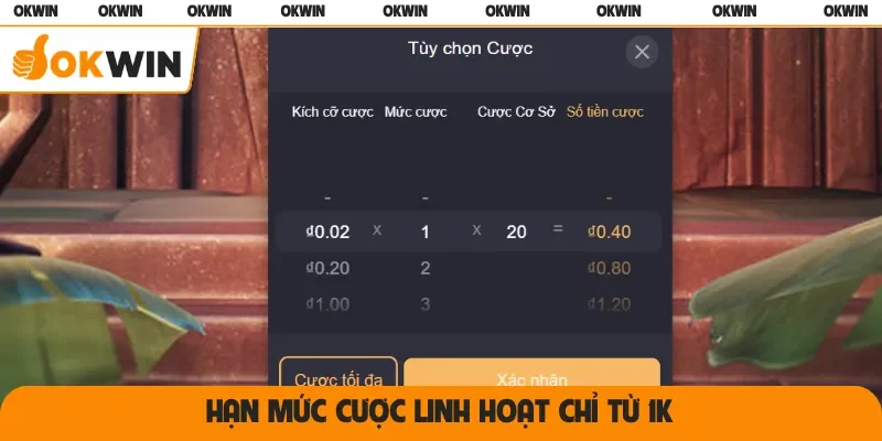Hạn mức cược linh hoạt chỉ từ 1K