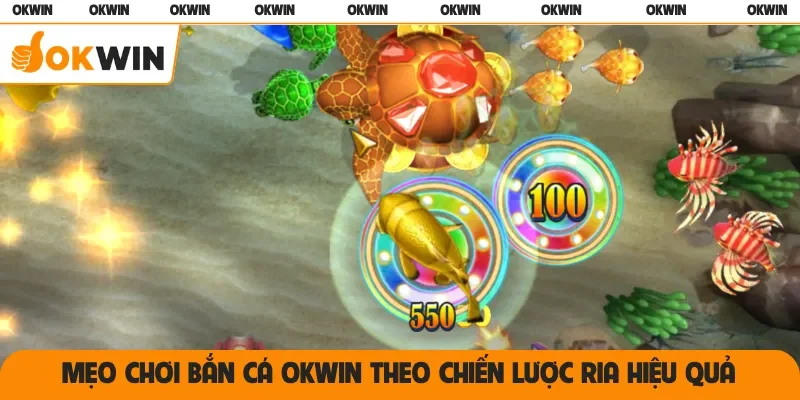 Mẹo chơi bắn cá OKWIN theo chiến lược ria hiệu quả