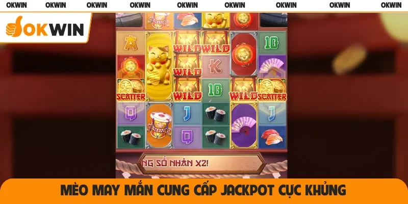 Mèo May Mắn cung cấp Jackpot cực khủng