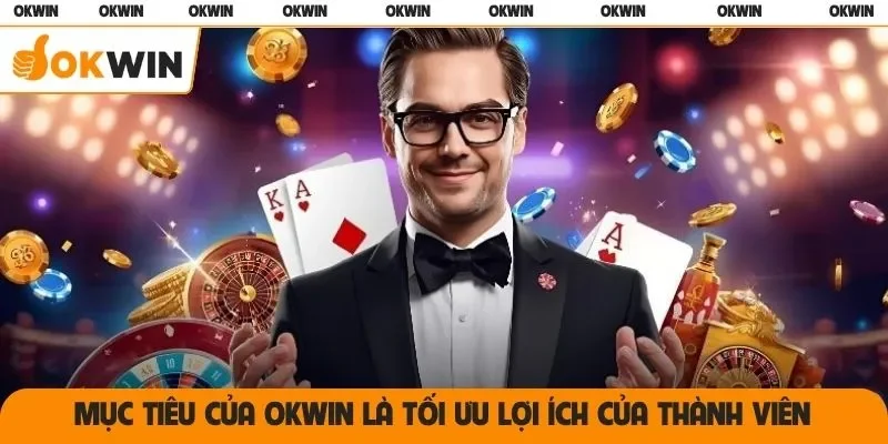 Mục tiêu của OKWIN là tối ưu lợi ích của thành viên