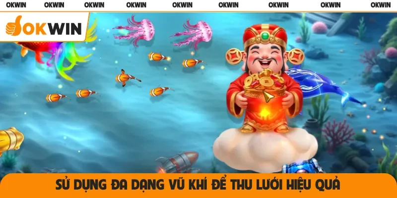 Sử dụng đa dạng vũ khí để thu lưới hiệu quả