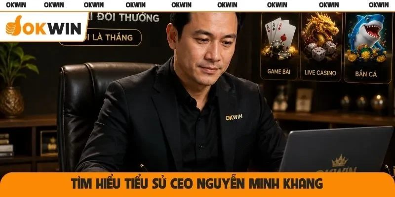 Tìm hiểu tiểu sử CEO Nguyễn Minh Khang