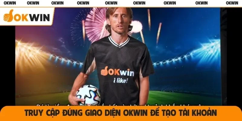 Truy cập đúng giao diện OKWIN để tạo tài khoản